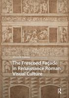 The Frescoed Façade in Renaissance Roman Visual Culture (Visual and Material Culture, 1300-1700) 1041187904 Book Cover