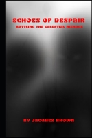 Echoes of Despair: Battling the Celestial Menace B0C9SHLTFN Book Cover
