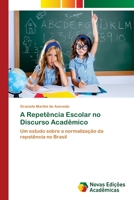 A Repetência Escolar no Discurso Acadêmico 3639895304 Book Cover