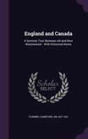 England and Canada: A Summer Tour Between Old and New Westminster: With Historical Notes 1355617456 Book Cover