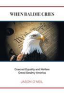 When Baldie Cries: Coerced Equality and Welfare Greed Destroy America 1546233903 Book Cover