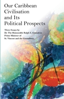 Our Caribbean Civilisation and Its Political Prospects 1503235998 Book Cover