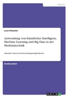 Anwendung von künstlicher Intelligenz, Machine Learning und Big Data in der Medizintechnik: Aktueller Stand und Entwicklungsmöglichkeiten (German Edition) 334602377X Book Cover