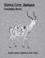 Super Cute Animals - Coloring Book - Donkey, Lemur, Chameleon, Lynx, other B08B7KXZG6 Book Cover