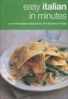 Easy Italian in Minutes: Over 50 Recipes Inspired by the Flavours of Italy 1856266281 Book Cover