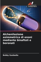 Alchenilazione asimmetrica di enoni mediante binaftoli e boronati (Italian Edition) 620987729X Book Cover