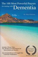 The 100 Most Powerful Prayers for Dealing with Dementia - Including 2 Bonus Books to Pray for Brain Health & Anxiety - Also Included Conscious Visualization 1544059736 Book Cover