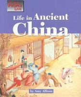 The Way People Live - Life in Ancient China (The Way People Live) 1560066946 Book Cover