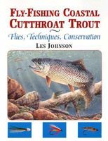 Fly-Fishing for Coastal Cutthroat Trout: Flies, Techniques, Conservation 1571883347 Book Cover