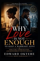 Why Love Is Not Enough to Keep a Marriage Alive: The Truth About Commitment, Communication, and What Actually Sustains Long-Term Relationships B0GYPG8CBY Book Cover