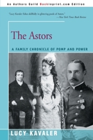 The Astors: A Family Chronicle of Pomp and Power 0595095674 Book Cover