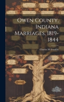 Owen County, Indiana Marriages, 1819-1844 1021500887 Book Cover