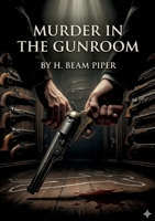 Murder in the Gunroom: by H. Beam Piper B0GSF6DLKM Book Cover
