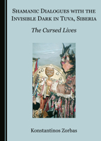 Shamanic Dialogues with the Invisible Dark in Tuva, Siberia: The Cursed Lives 1527564126 Book Cover