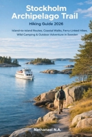 Stockholm Archipelago Trail Hiking Guide 2026: Island-to-Island Routes, Ferry-Linked Coastal Hikes, Wild Camping & Nordic Adventure in Sweden (The World Explorer Series) B0GCDNV7W4 Book Cover