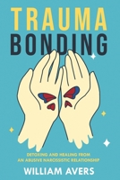 Trauma Bonding: Detoxing and Healing From an Abusive Narcissistic Relationship B0BRDHRC33 Book Cover
