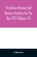 The Boston almanac and business directory for the year 1872 (Volume 37) 935401108X Book Cover
