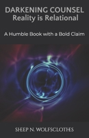 Darkening Counsel: Reality is Relational: A Humble Book with a Bold Claim B0GJZTMN1C Book Cover