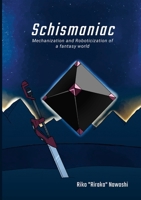 Schismaniac: Mechanization and Roboticization of a fantasy world 1446666360 Book Cover