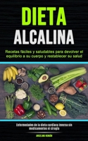 Dieta Alcalina: Recetas fáciles y saludables para devolver el equilibrio a su cuerpo y restablecer su salud (Enfermedades de la dieta cardíaca inversa sin medicamentos ni cirugía) 1777299144 Book Cover