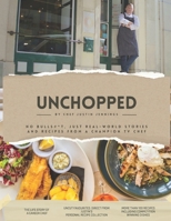Unchopped by Justin Jennings: No BULLS#*T, Just real-world stories and recipes from a champion TV chef B0G6XNCXDJ Book Cover