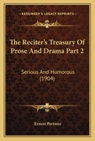 The Reciter's Treasury of Prose and Drama Part 2: Serious and Humorous 1167247221 Book Cover