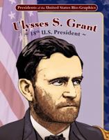 Ulysses S. Grant: 18th U.S. President 1616416467 Book Cover