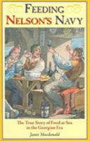Feeding Nelson's Navy: The True Story of Food at Sea in the Georgian Era 1861762887 Book Cover