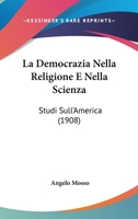 La Democrazia Nella Religione E Nella Scienza: Studi Sull'America 1436663873 Book Cover