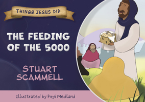 The Feeding of the 5000: Things Jesus Did (Things Jesus Did 2024) 1914273761 Book Cover