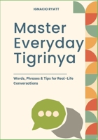 Master Everyday Tigrinya: Words, Phrases & Tips for Real-Life Conversations B0F6VHN8M8 Book Cover