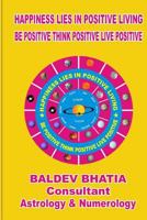 Happiness Lies In Positive Living: Be Postive Think Positve Live Positve 1533287910 Book Cover