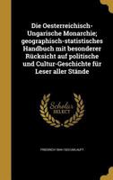 Die Oesterreichisch-Ungarische Monarchie; geographisch-statistisches Handbuch mit besonderer Rücksicht auf politische und Cultur-Geschichte für Leser aller Stände 1361869356 Book Cover