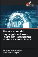Elaborazione del linguaggio naturale (NLP) per l'assistenza sanitaria domiciliare 5 (Italian Edition) 6208975883 Book Cover