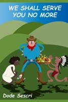 We Shall Serve You No More (Words To Elate) B0DPMQVWT4 Book Cover