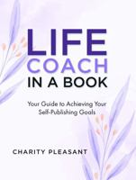 Life Coach In A Book: Your Guide to Achieving Your Self-Publishing Goals B0DSTX84QW Book Cover