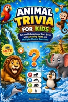 Animal Trivia for Kids: Fun and Educational Quiz Book with Amazing Facts and Multiple-Choice Questions B0FRM11SF4 Book Cover