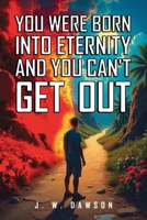 You Were Born into Eternity and You Can't Get Out B0H41SLV7Z Book Cover