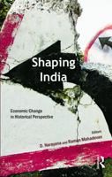 Shaping India: Economic Change in Historical Perspective 1138659975 Book Cover