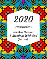 2020 Weekly Planner & Meetings With God Journal: Calendar & Monthly Planner Included: Great New Year Gift For Christians, Catholics, Religious Devout Persons, Church Mates 1706555016 Book Cover