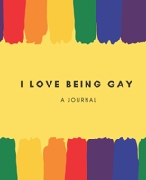 I Love Being Gay- A Journal: LGBT Journal; LGBT Book; LGBT Notebook: A journal to write all your thoughts in freely 1651118639 Book Cover