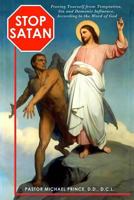 STOP SATAN Freeing Yourself from Temptation, Sin and Demonic Influence 1537596667 Book Cover