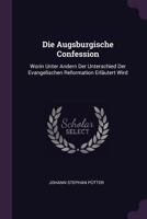 Die Augsburgische Confession: Worin Unter Andern Der Unterschied Der Evangelischen Reformation Erläutert Wird 1378357124 Book Cover