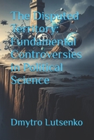 The Disputed Territory: Fundamental Controversies in Political Science B0GWX1M52M Book Cover