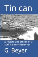 Tin can: A History and Stories of a 20th Century Destroyer 1082776440 Book Cover