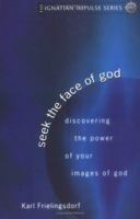 Seek the Face of God: Discovering the Power of Your Images of God 1594710376 Book Cover