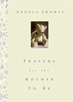 Prayers for the Mother to Be 0785263861 Book Cover
