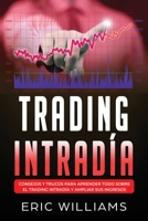 TRADING INTRADÍA: Consejos y trucos para aprender todo sobre el trading intradía y ampliar sus ingresos (Spanish Edition) B083X6NLP3 Book Cover