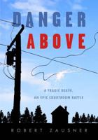 Danger Above: A Tragic Death, and Epic Courtroom Battle 168098005X Book Cover