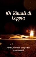 101 rituali di coppia per ritrovarsi, scoprirsi, conoscersi: Esperienze di coppia, momenti e giochi di coppia per costruire intimità, complicità e ricordi, anche nell'era digitale. (Italian Edition) B0GF9PJCBC Book Cover